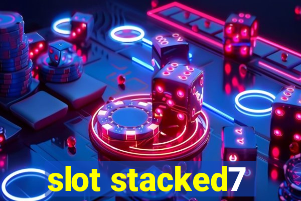 slot stacked7