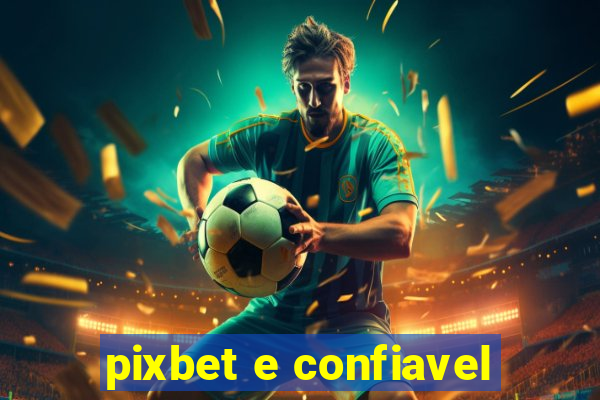 pixbet e confiavel