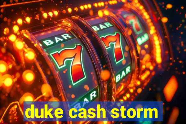 duke cash storm