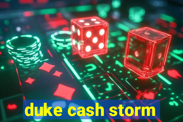 duke cash storm