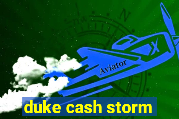 duke cash storm