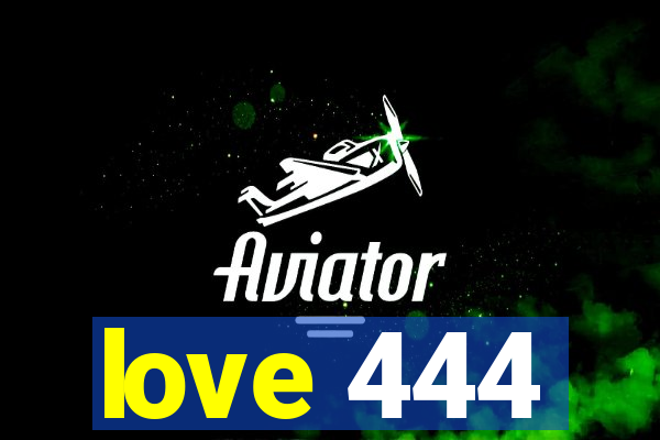 love 444