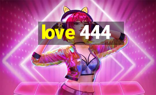 love 444