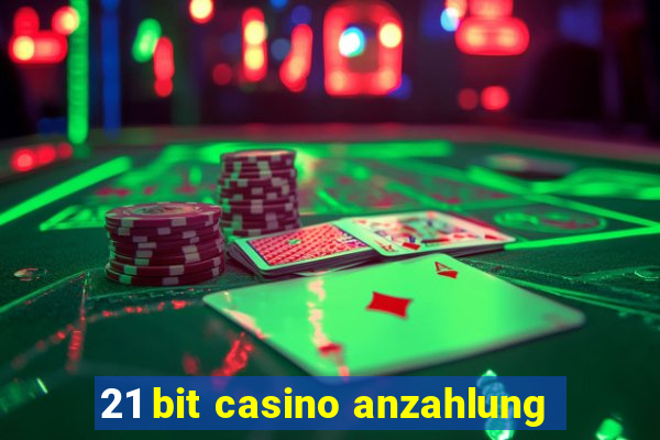 21 bit casino anzahlung