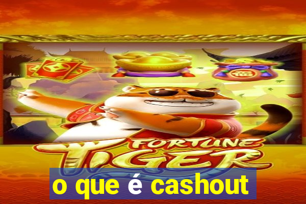 o que é cashout