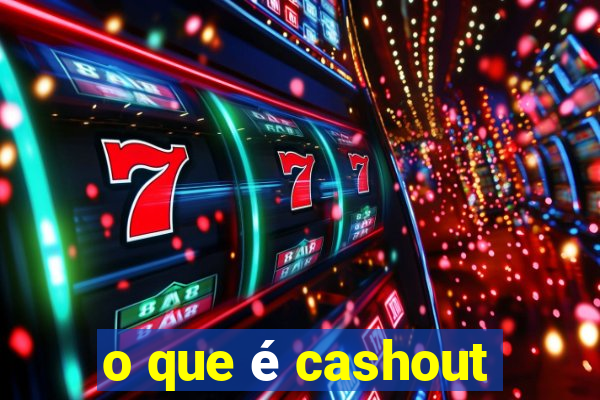 o que é cashout