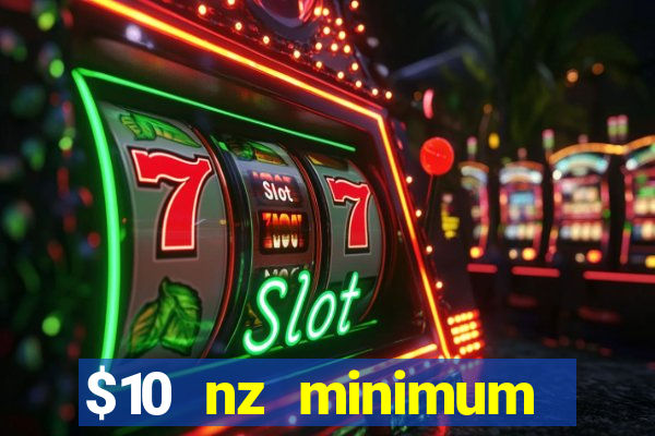 $10 nz minimum deposit casino