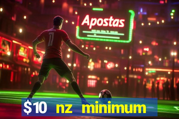 $10 nz minimum deposit casino