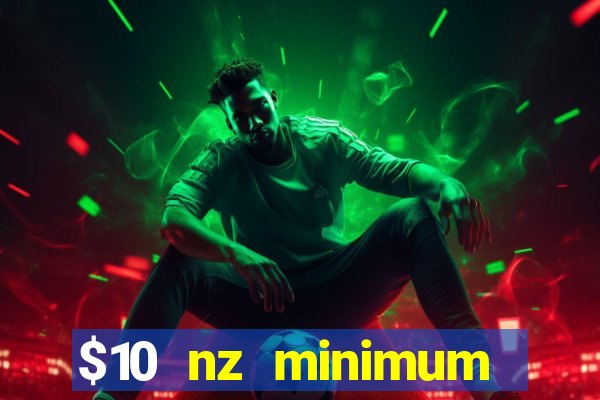 $10 nz minimum deposit casino