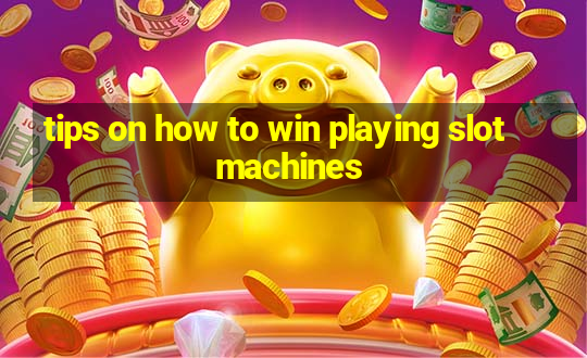 tips on how to win playing slot machines