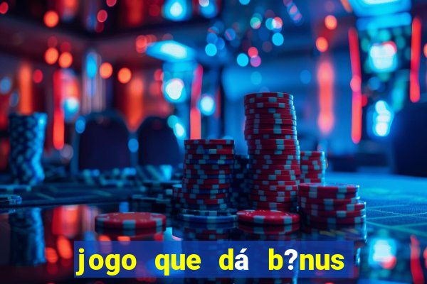 jogo que dá b?nus ao se cadastrar