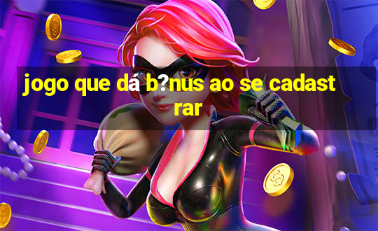 jogo que dá b?nus ao se cadastrar