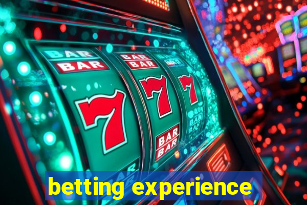 betting experience