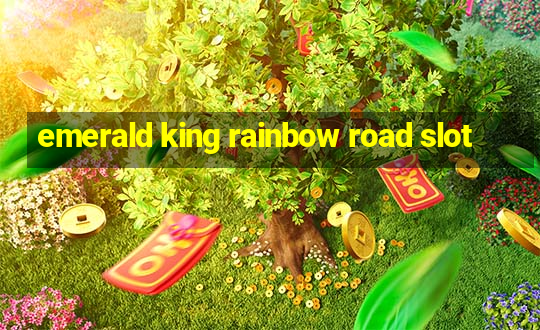 emerald king rainbow road slot