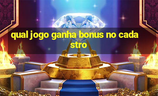 qual jogo ganha bonus no cadastro