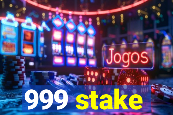 999 stake