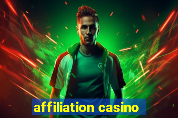 affiliation casino