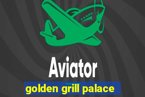 golden grill palace