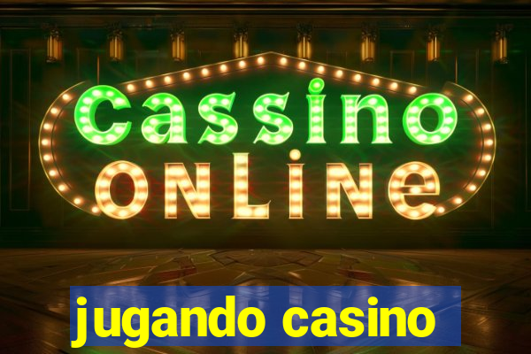 jugando casino