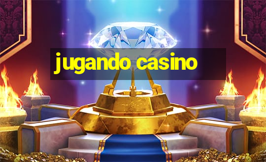 jugando casino