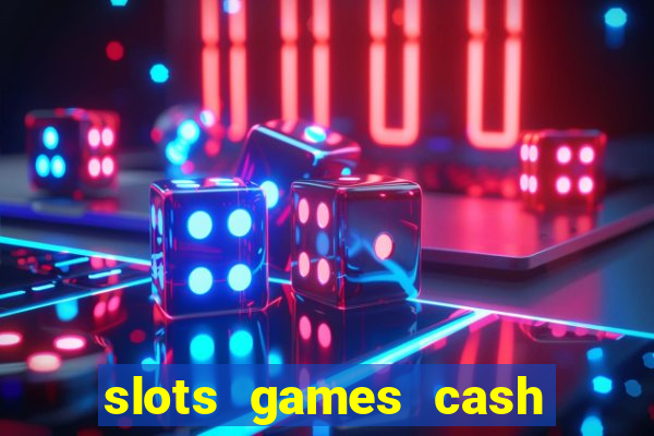 slots games cash earn 96l