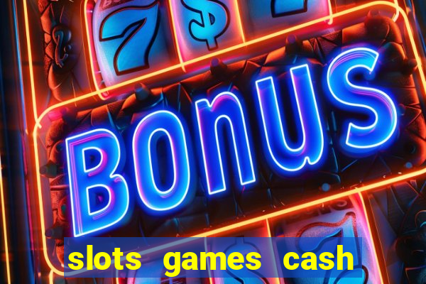 slots games cash earn 96l