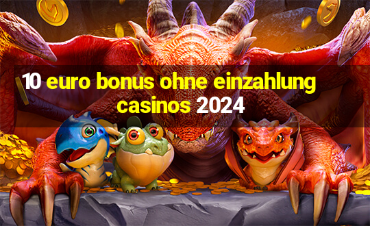 10 euro bonus ohne einzahlung casinos 2024