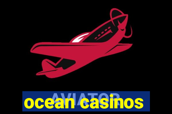 ocean casinos