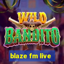 blaze fm live