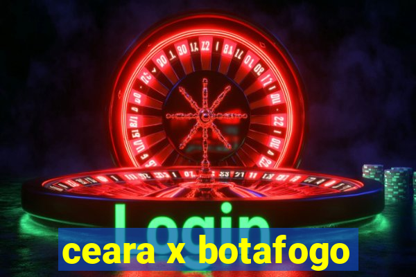 ceara x botafogo