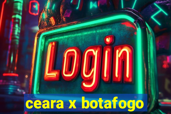 ceara x botafogo