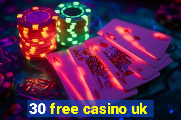 30 free casino uk