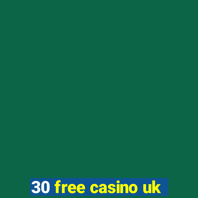 30 free casino uk