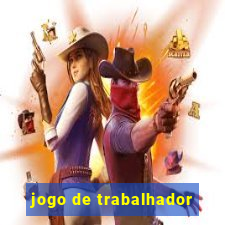 jogo de trabalhador