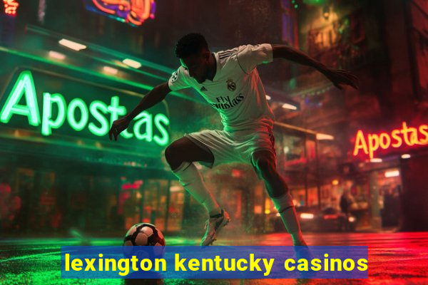 lexington kentucky casinos