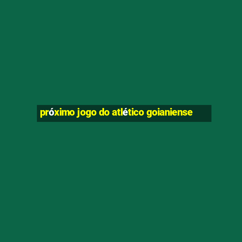 próximo jogo do atlético goianiense