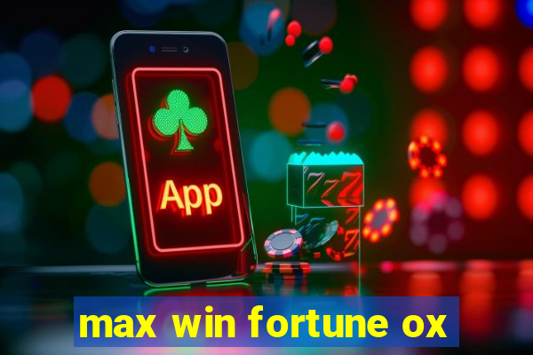 max win fortune ox