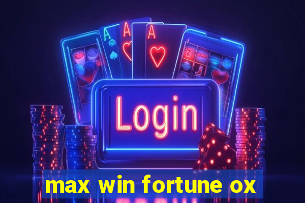 max win fortune ox