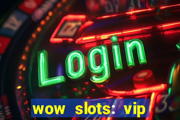 wow slots: vip online casino