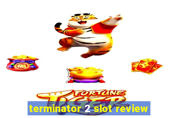 terminator 2 slot review