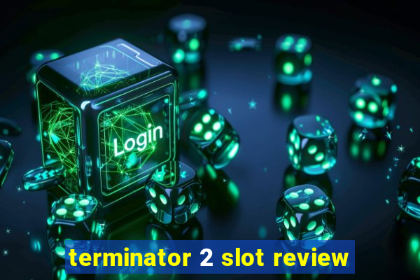 terminator 2 slot review