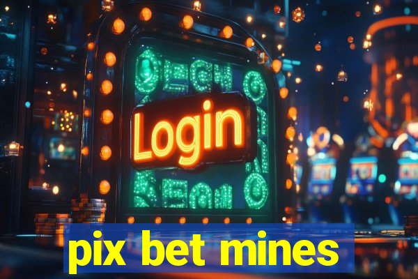 pix bet mines