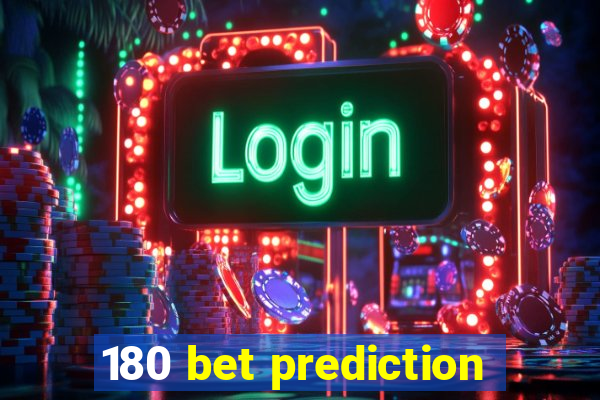 180 bet prediction