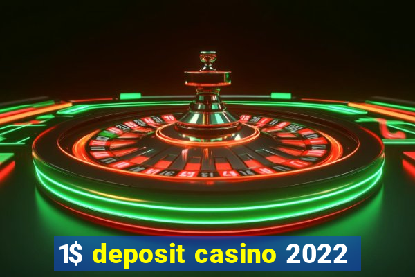 1$ deposit casino 2022