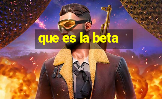 que es la beta