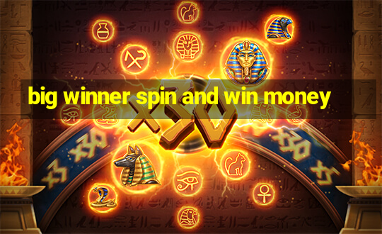 big winner spin and win money