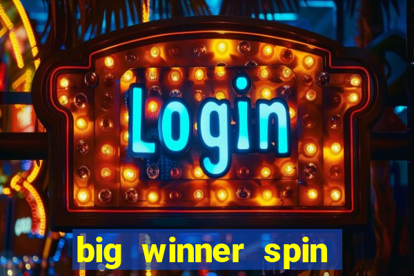 big winner spin and win money