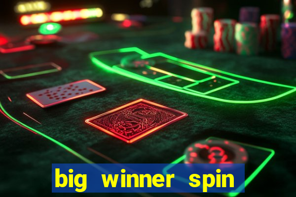 big winner spin and win money