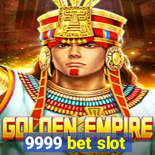 9999 bet slot