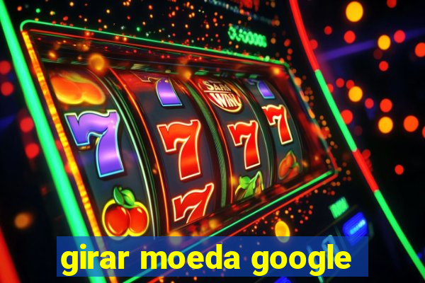 girar moeda google